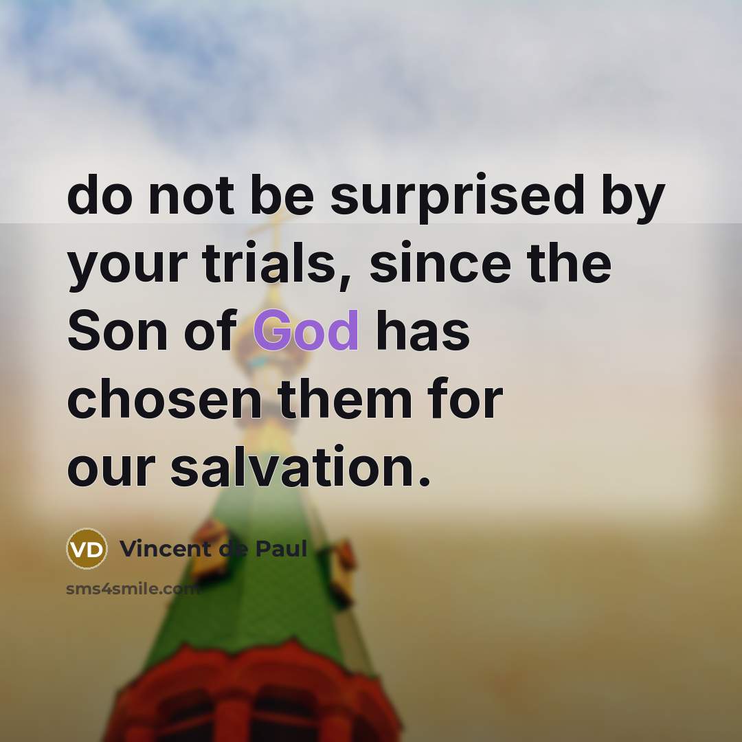 “do not be surprised by your trials, since the Son…” quote by Vincent de Paul