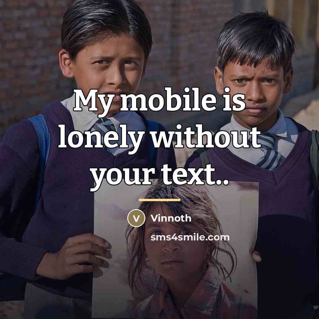 “My mobile is lonely without your text..…” quote by Vinnoth