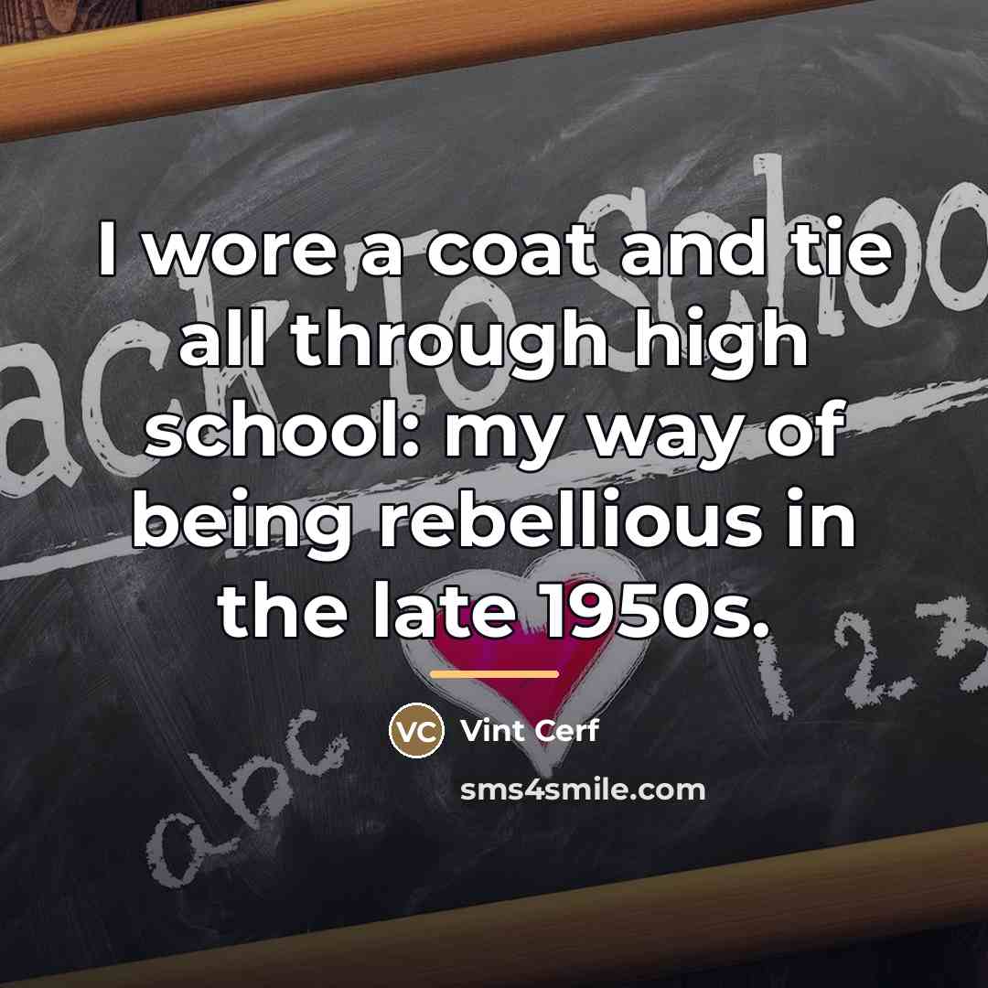 “I wore a coat and tie all through high school:…” quote by Vint Cerf