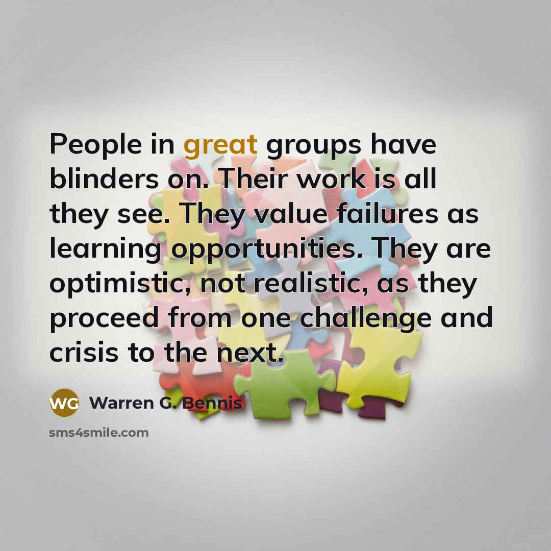 “People in great groups have blinders on. Their work is…” quote by Warren G. Bennis