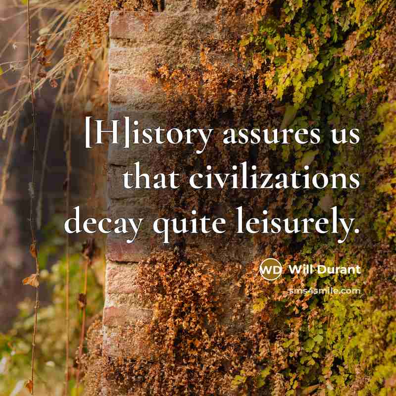 “[H]istory assures us that civilizations decay quite leisurely.…” quote by Will Durant