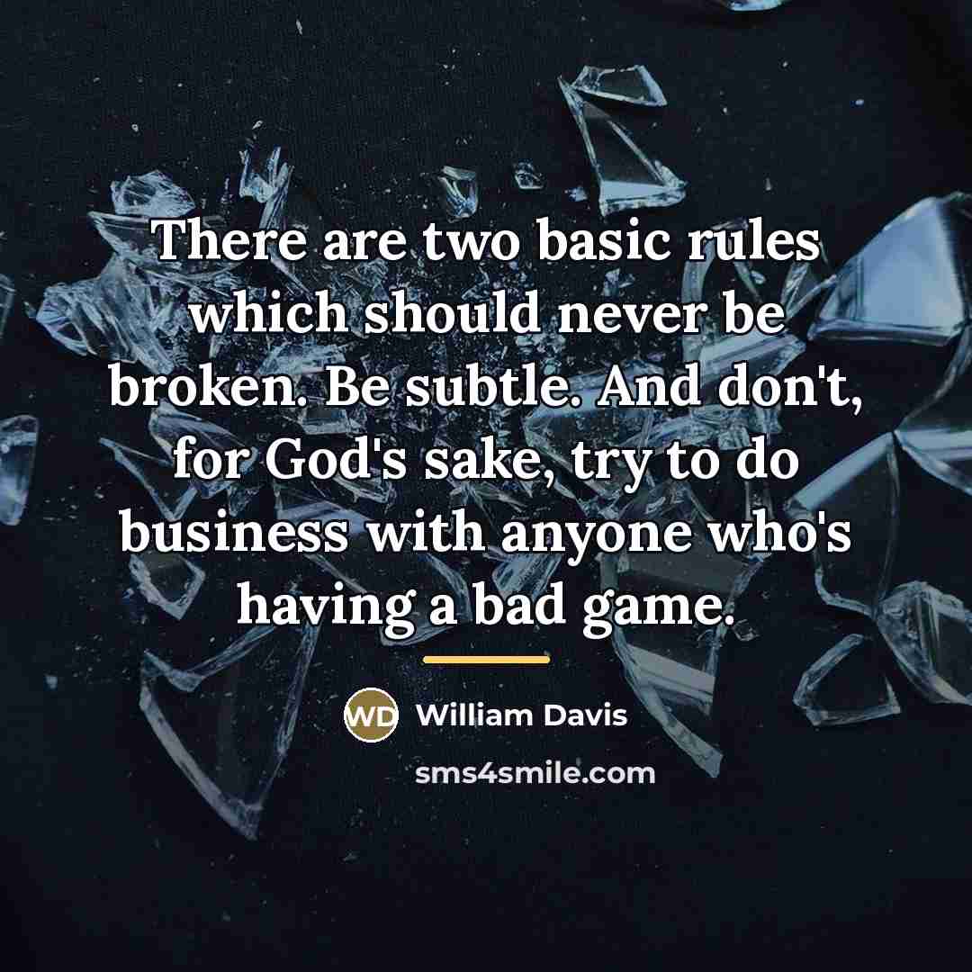 “There are two basic rules which should never be broken.…” quote by William Davis