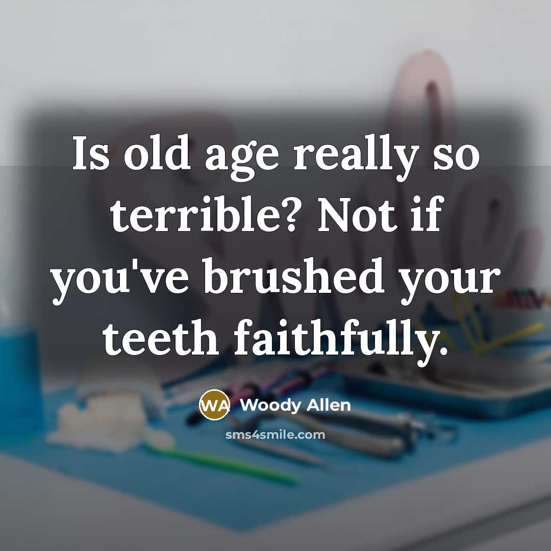 “Is old age really so terrible? Not if you've brushed…” quote by Woody Allen