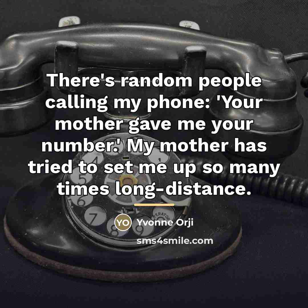 “There's random people calling my phone: 'Your mother gave me…” quote by Yvonne Orji