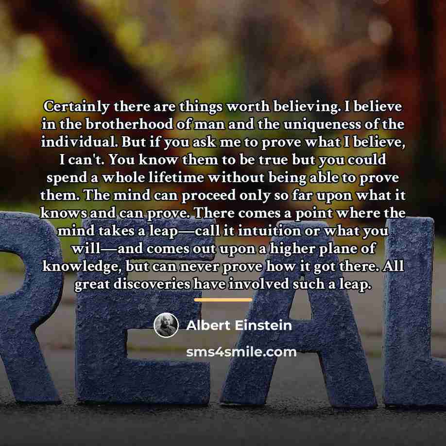 “Certainly there are things worth believing. I believe in the…” quote by Albert Einstein