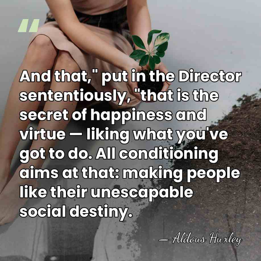 And that," put in the Director sententiously, "that is the secret of&hellip; - Aldous Huxley