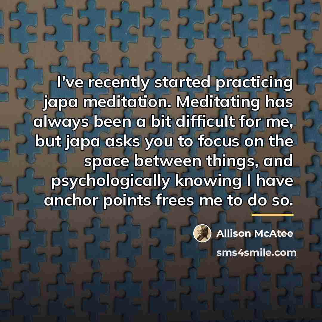 “I've recently started practicing japa meditation. Meditating has always been…” quote by Allison McAtee