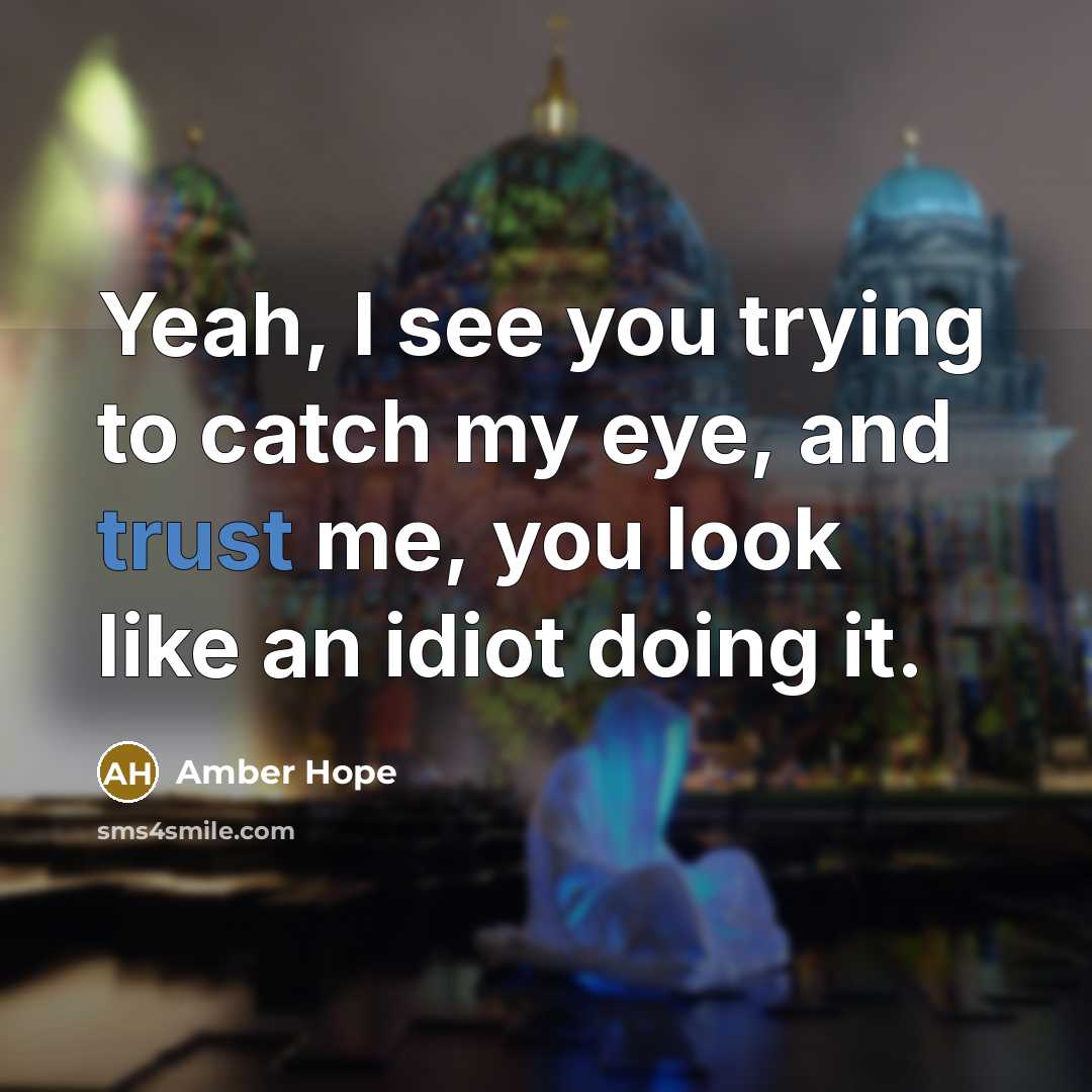 “Yeah, I see you trying to catch my eye, and…” quote by Amber Hope