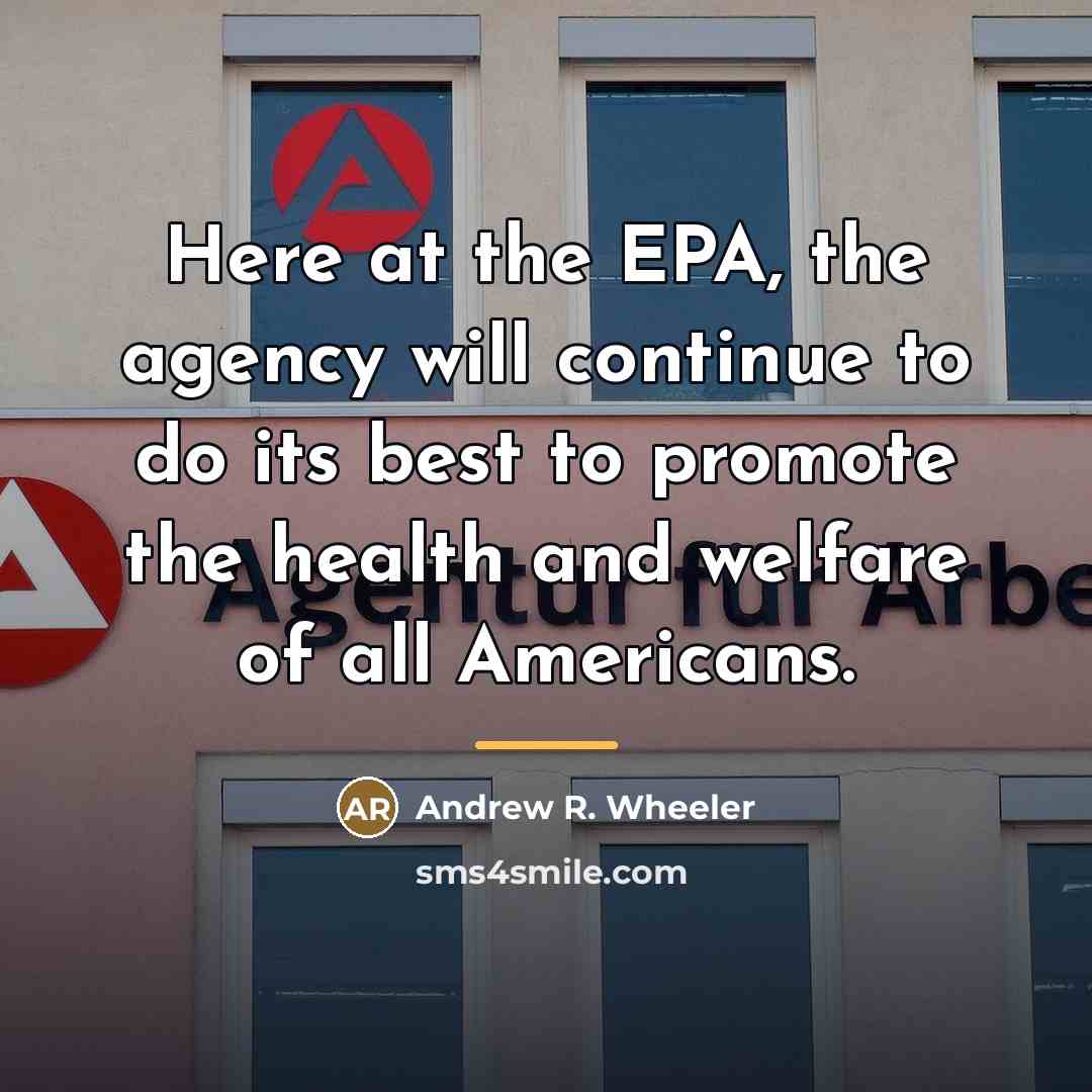 “Here at the EPA, the agency will continue to do…” quote by Andrew R. Wheeler