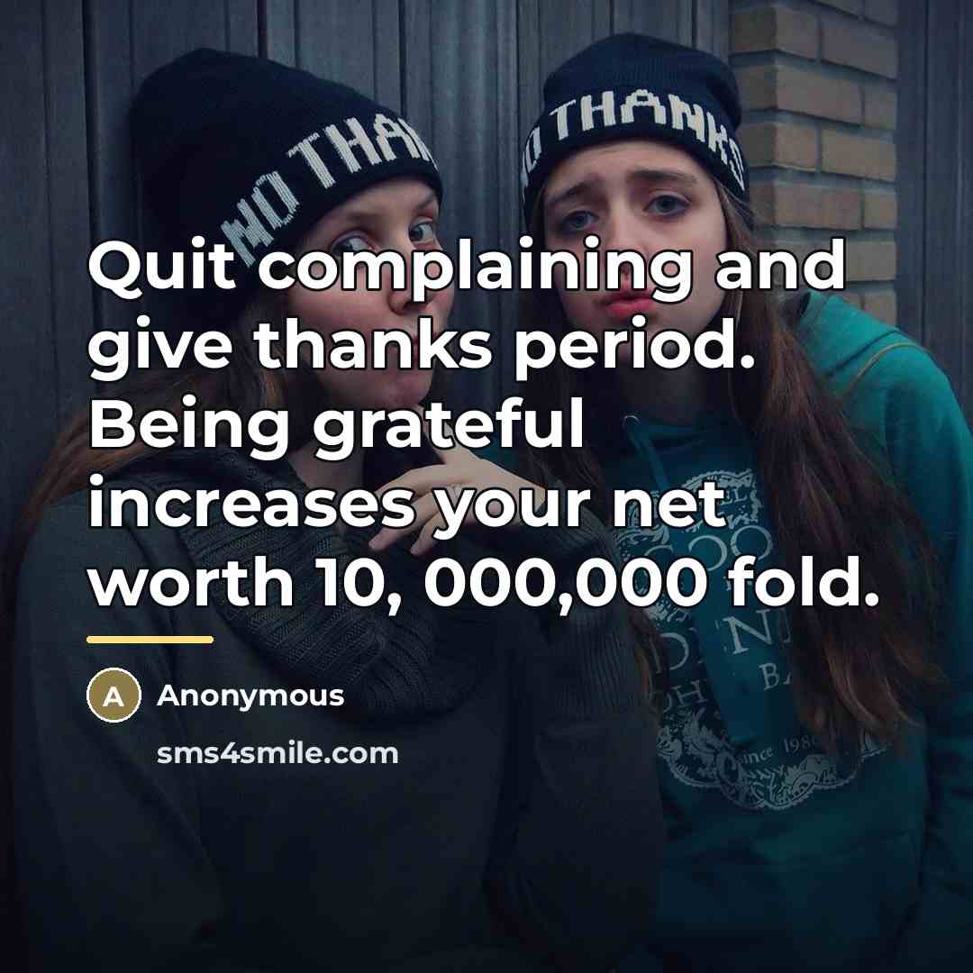 “Quit complaining and give thanks period. Being grateful increases your…” quote by Anonymous