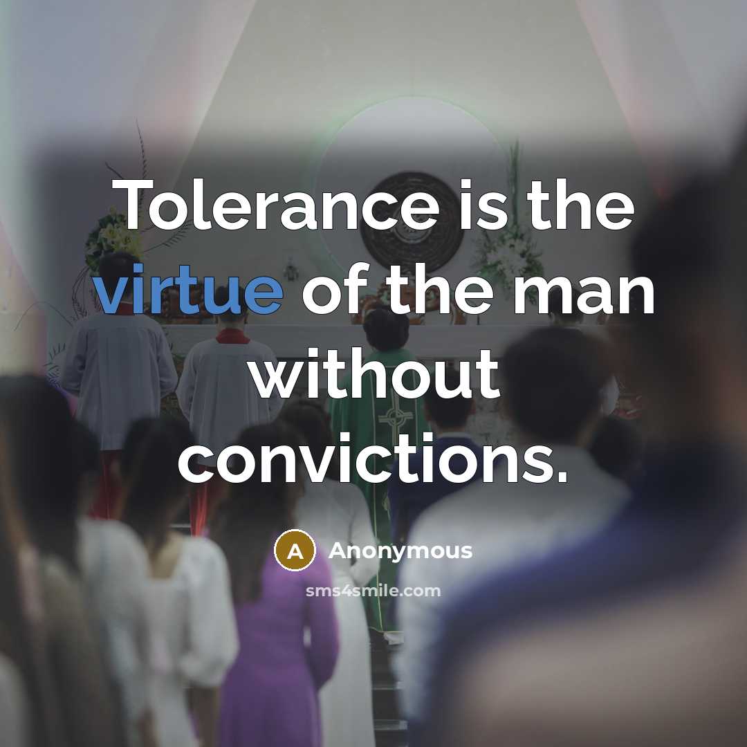 “Tolerance is the virtue of the man without convictions.…” quote by Anonymous