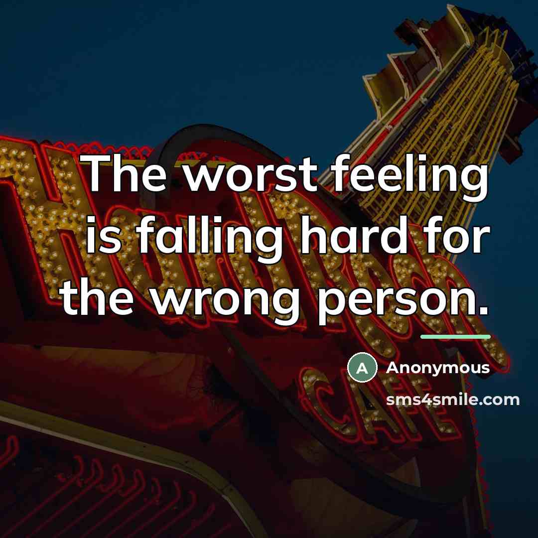“The worst feeling is falling hard for the wrong person.…” quote by Anonymous