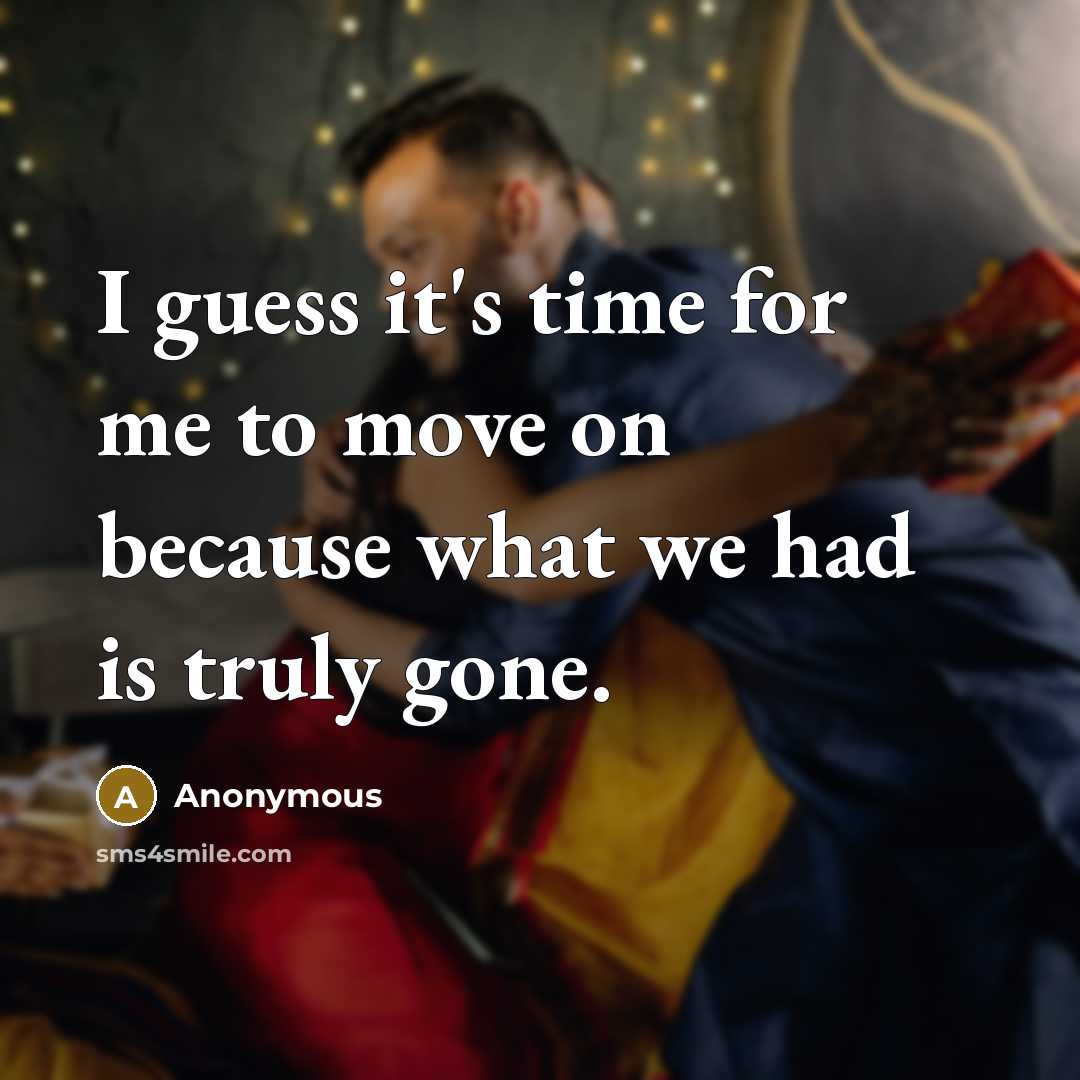 “I guess it's time for me to move on because…” quote by Anonymous
