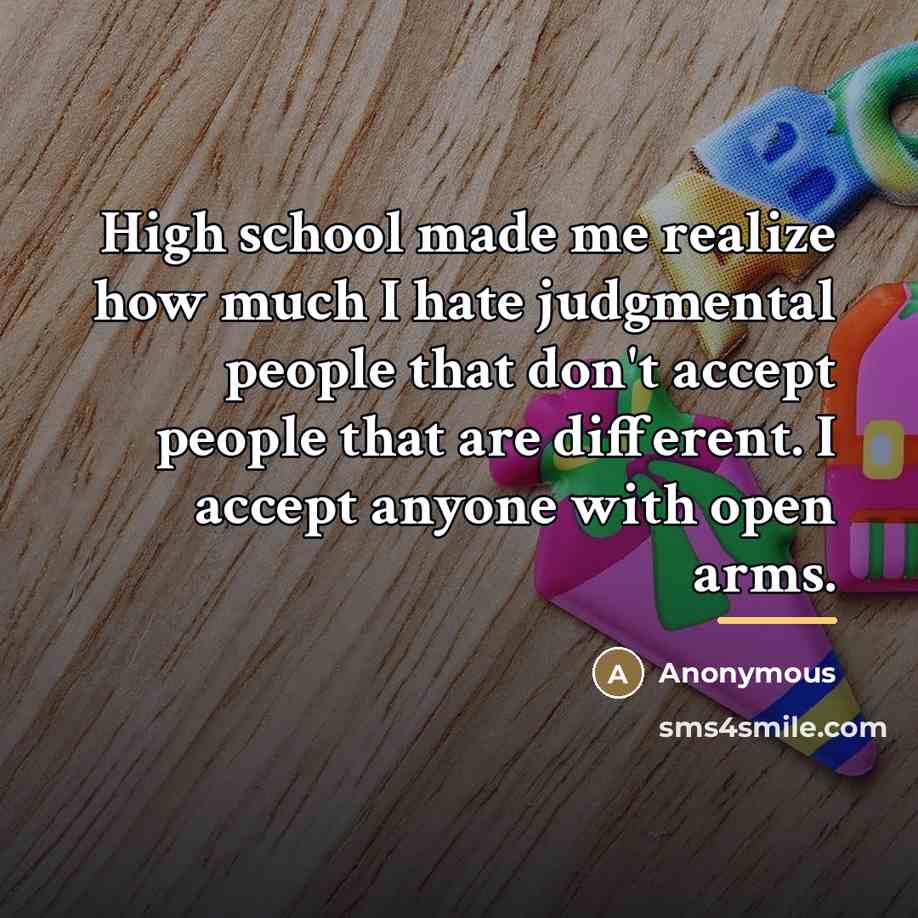“High school made me realize how much I hate judgmental…” quote by Anonymous