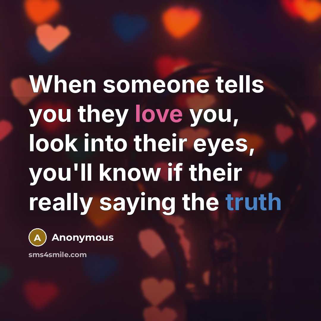 “When someone tells you they love you, look into their…” quote by Anonymous
