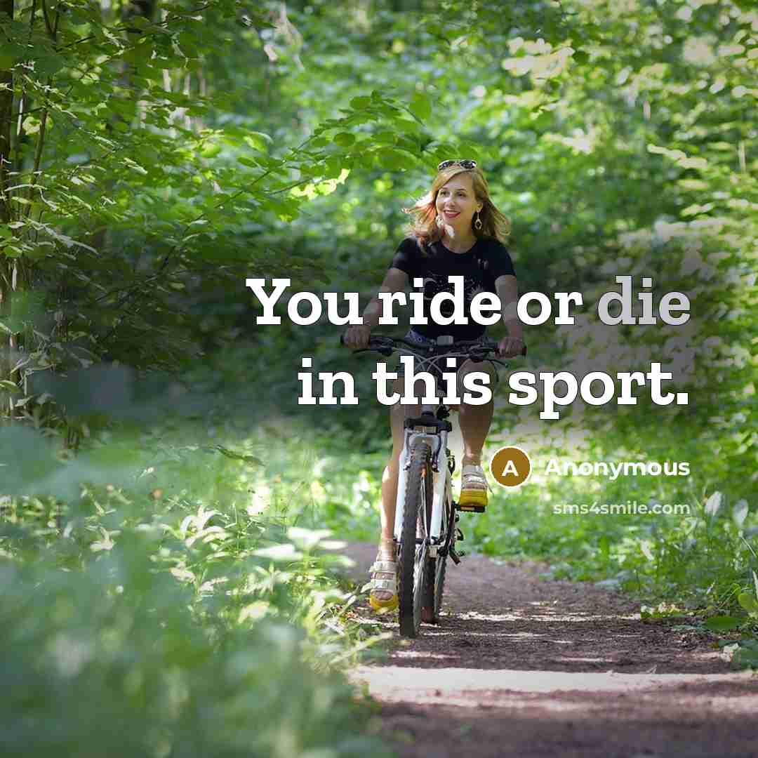 “You ride or die in this sport.” quote by Anonymous