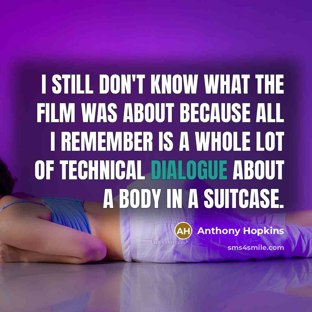 “I still don't know what the film was about because…” quote by Anthony Hopkins