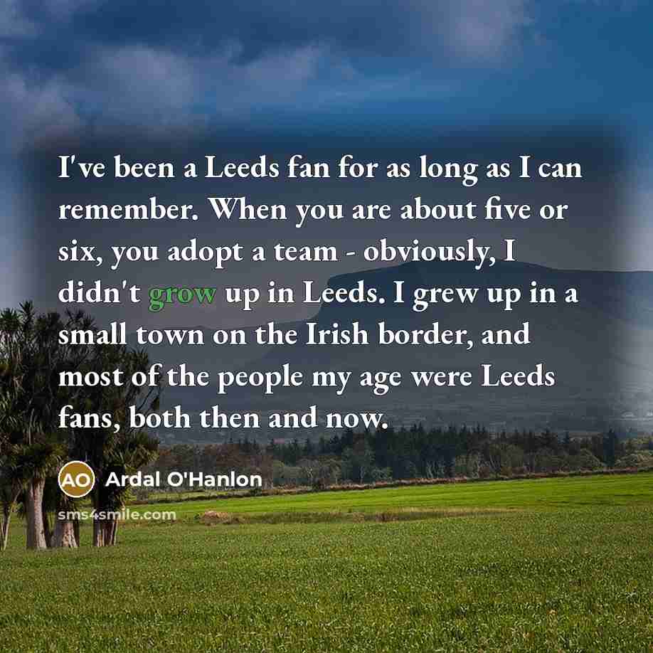“I've been a Leeds fan for as long as I…” quote by Ardal O'Hanlon