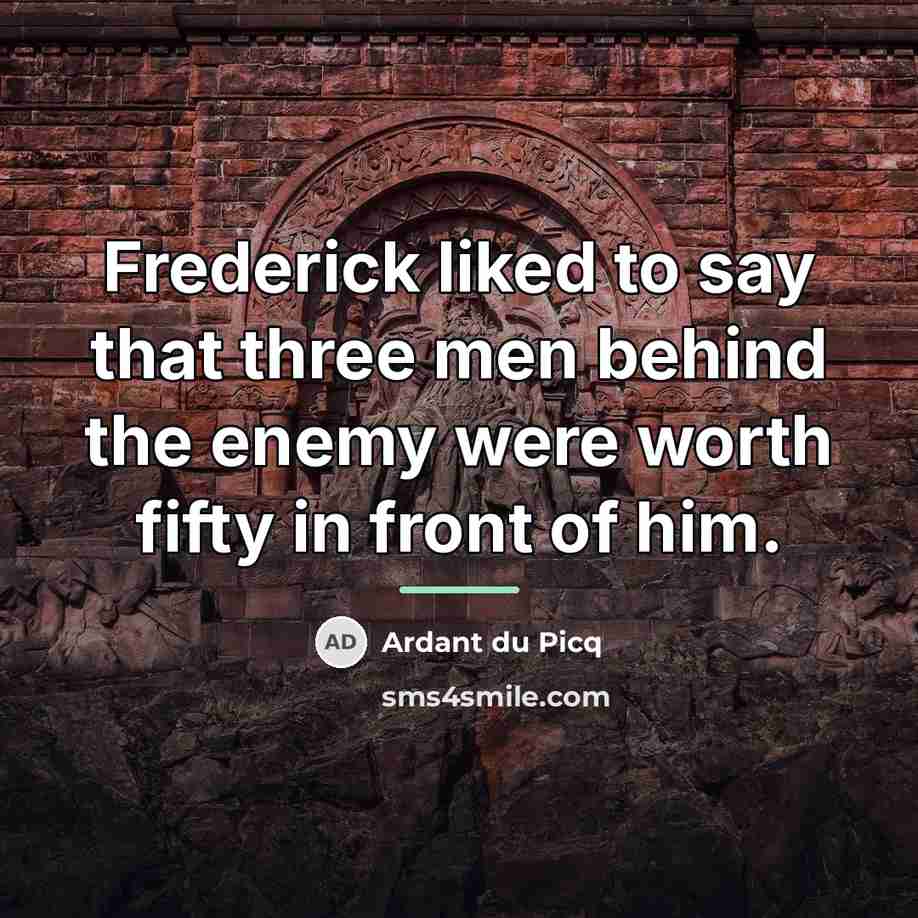 “Frederick liked to say that three men behind the enemy…” quote by Ardant du Picq