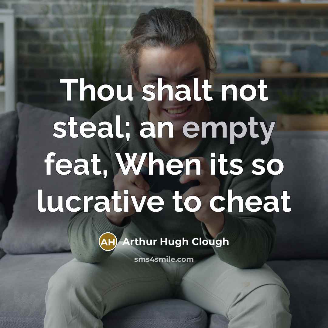 “Thou shalt not steal; an empty feat, When its so…” quote by Arthur Hugh Clough