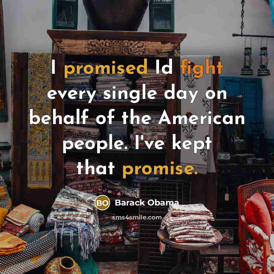 “I promised Id fight every single day on behalf of…” quote by Barack Obama