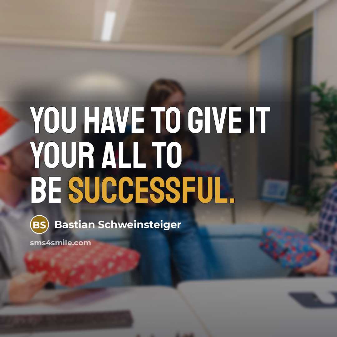“You have to give it your all to be successful.…” quote by Bastian Schweinsteiger