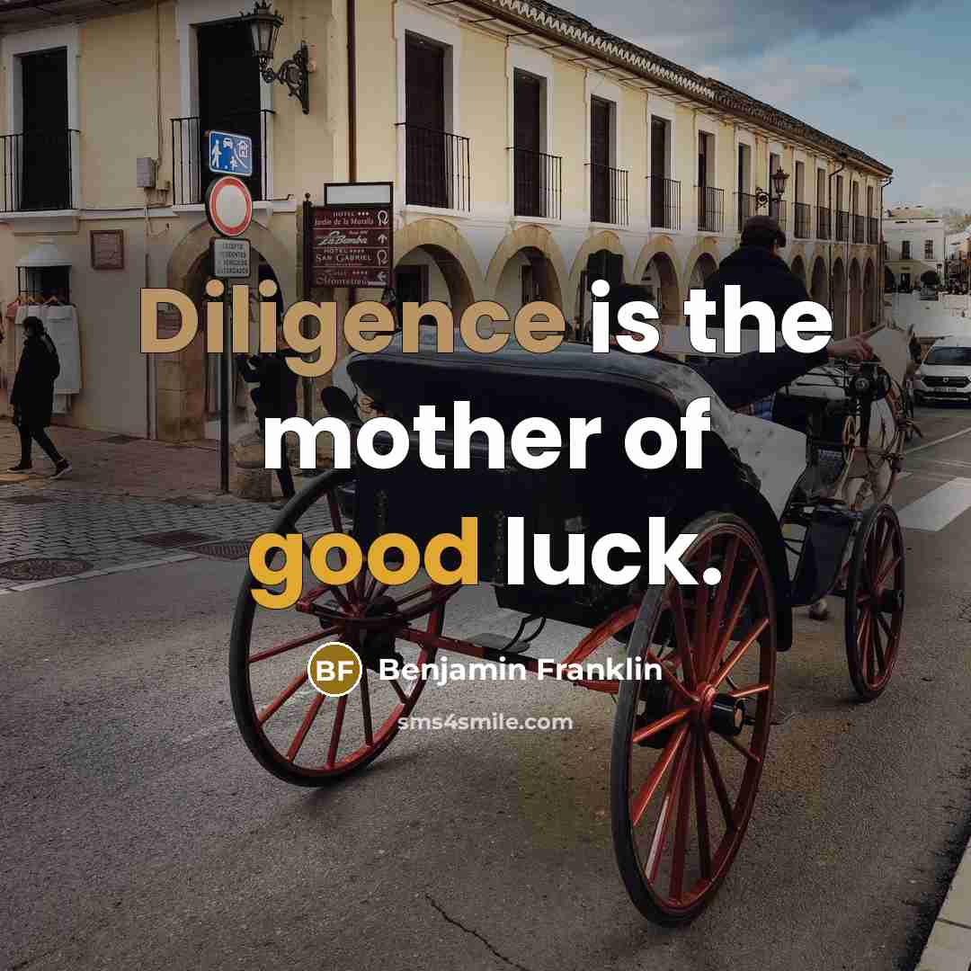 “Diligence is the mother of good luck.…” quote by Benjamin Franklin