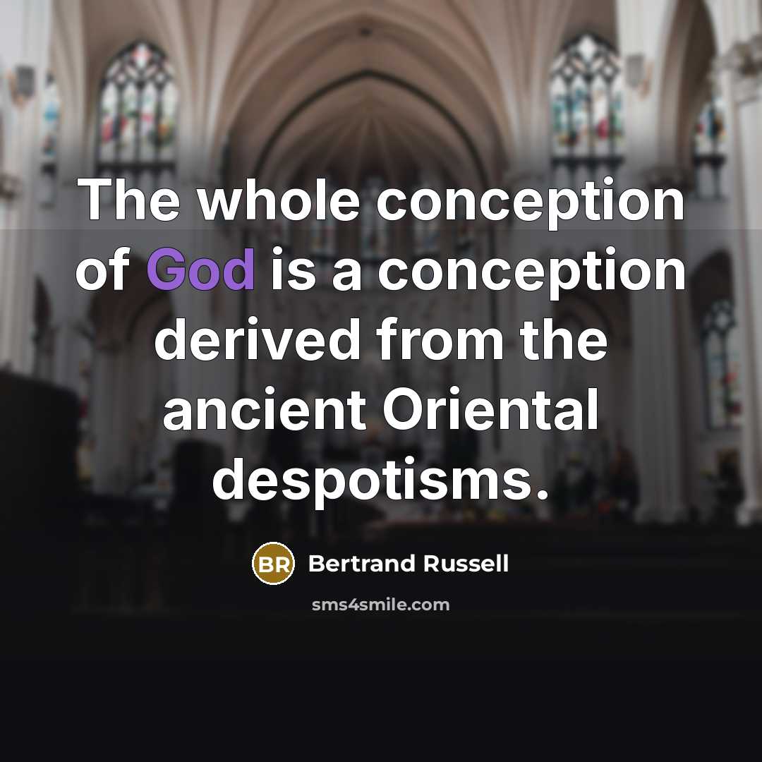 “The whole conception of God is a conception derived from…” quote by Bertrand Russell