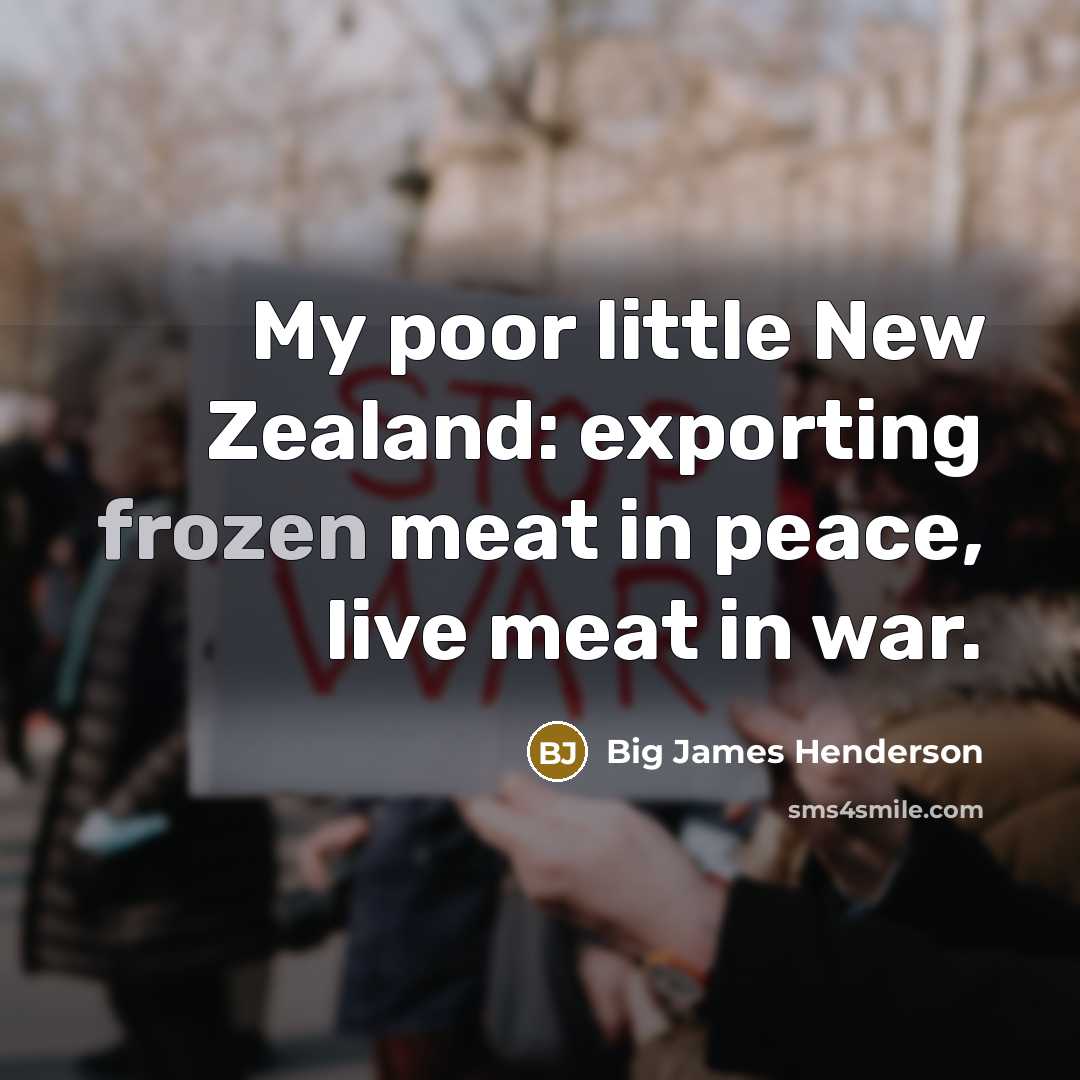 “My poor little New Zealand: exporting frozen meat in peace,…” quote by Big James Henderson