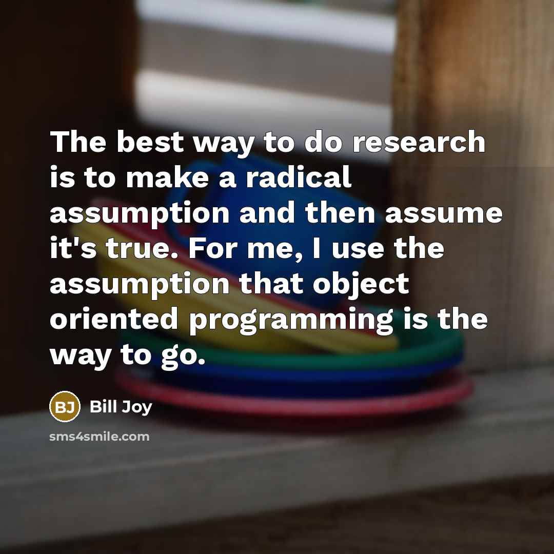 “The best way to do research is to make a…” quote by Bill Joy