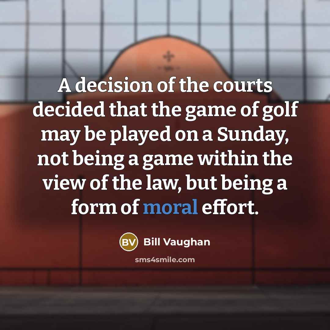 “A decision of the courts decided that the game of…” quote by Bill Vaughan