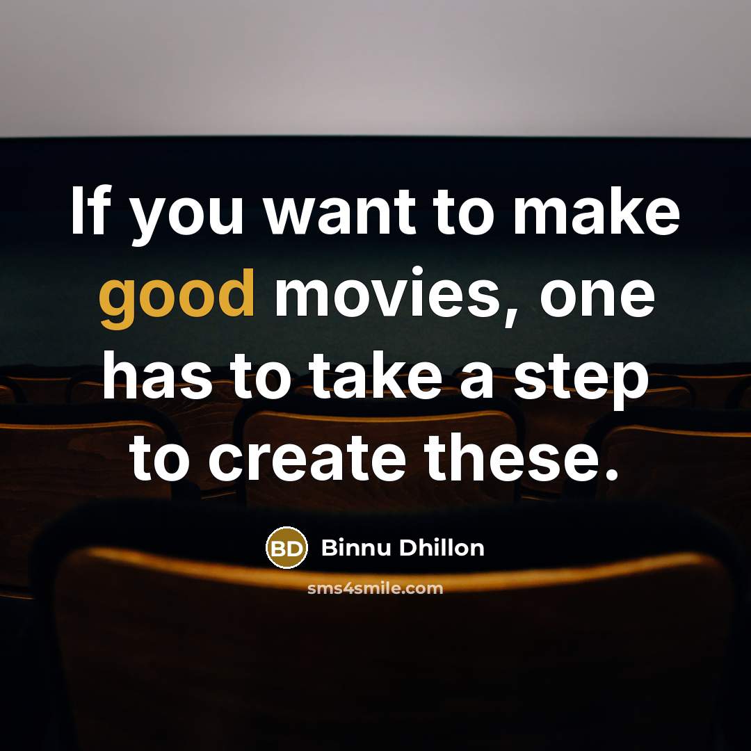 “If you want to make good movies, one has to…” quote by Binnu Dhillon