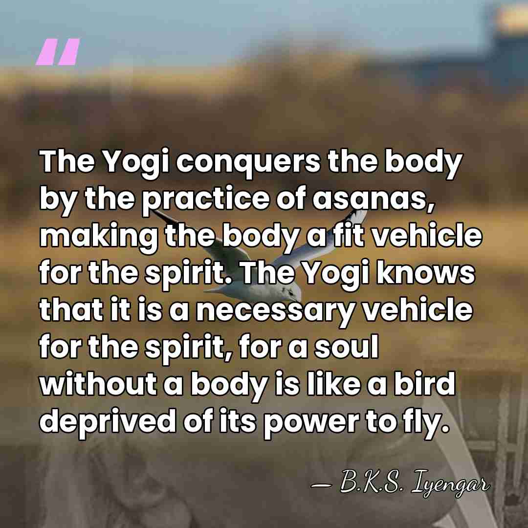 The Yogi conquers the body by the practice of asanas, making the&hellip; - B.K.S. Iyengar