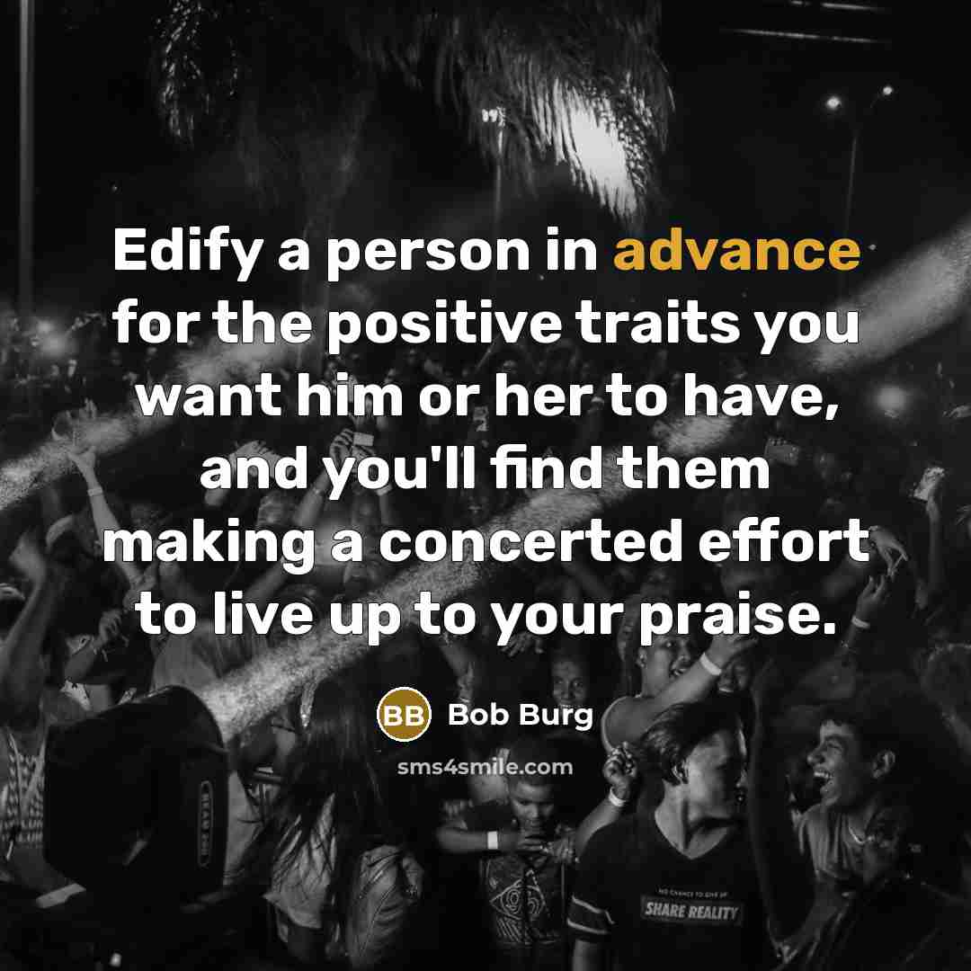 “Edify a person in advance for the positive traits you…” quote by Bob Burg