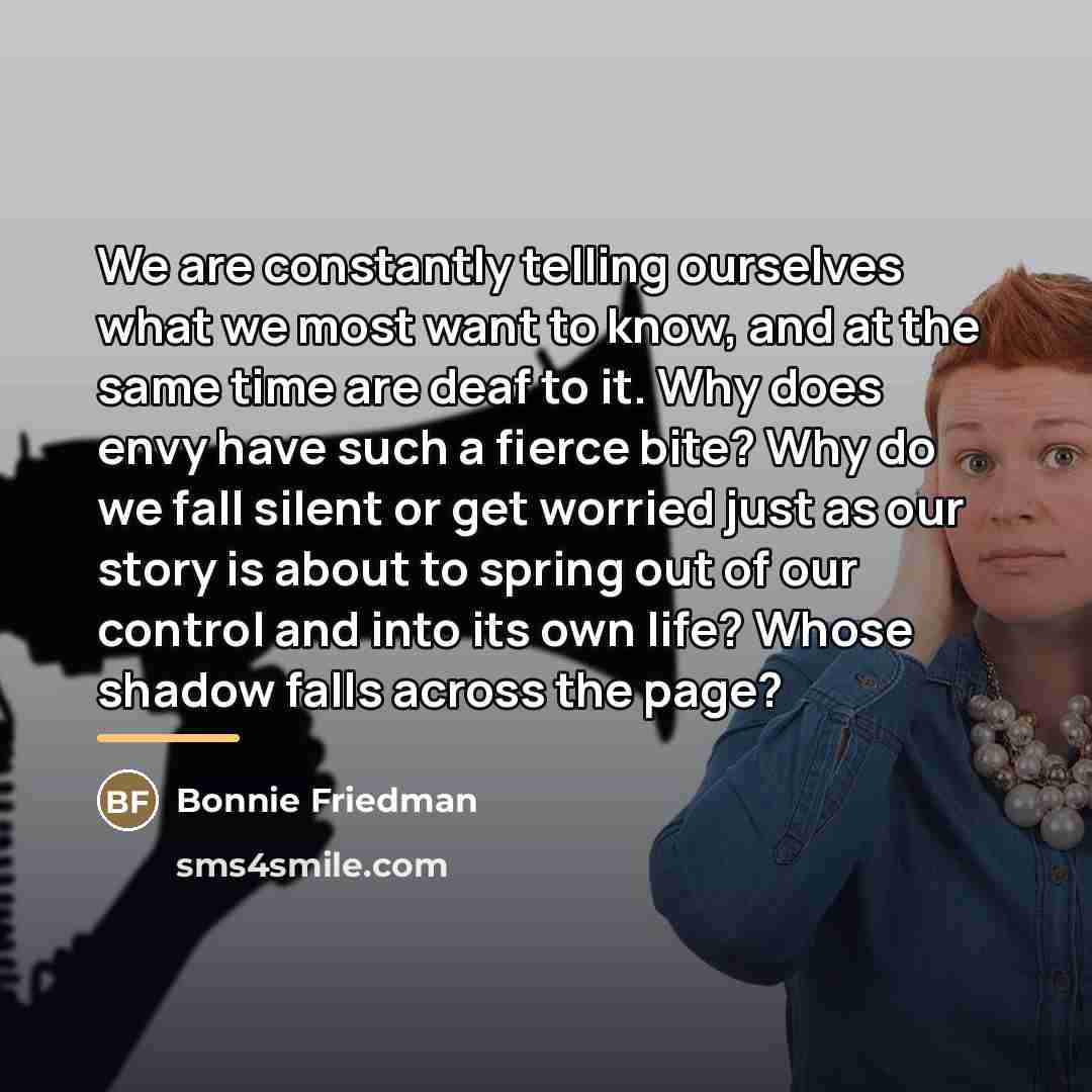 “We are constantly telling ourselves what we most want to…” quote by Bonnie Friedman