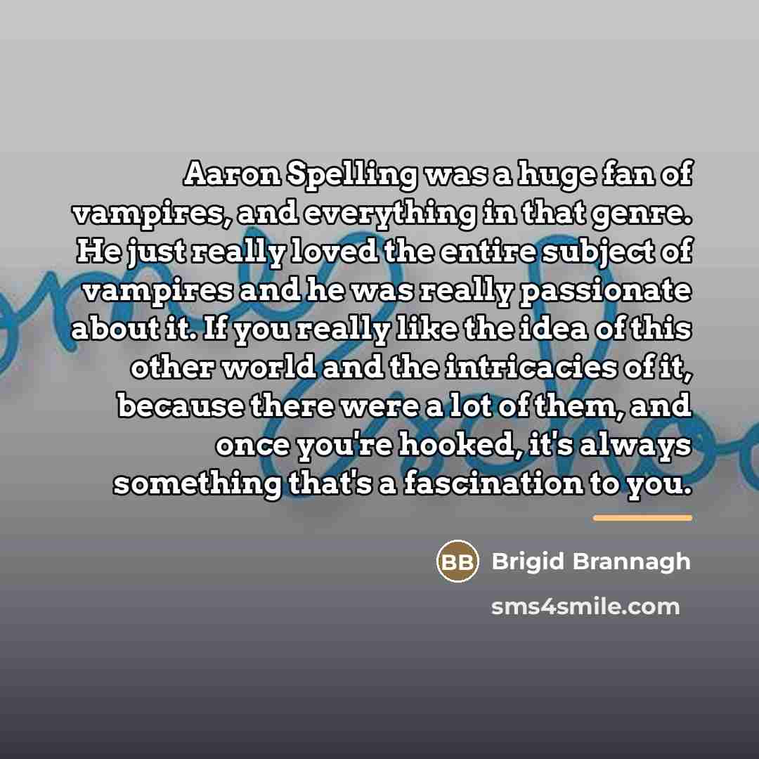 “Aaron Spelling was a huge fan of vampires, and everything…” quote by Brigid Brannagh