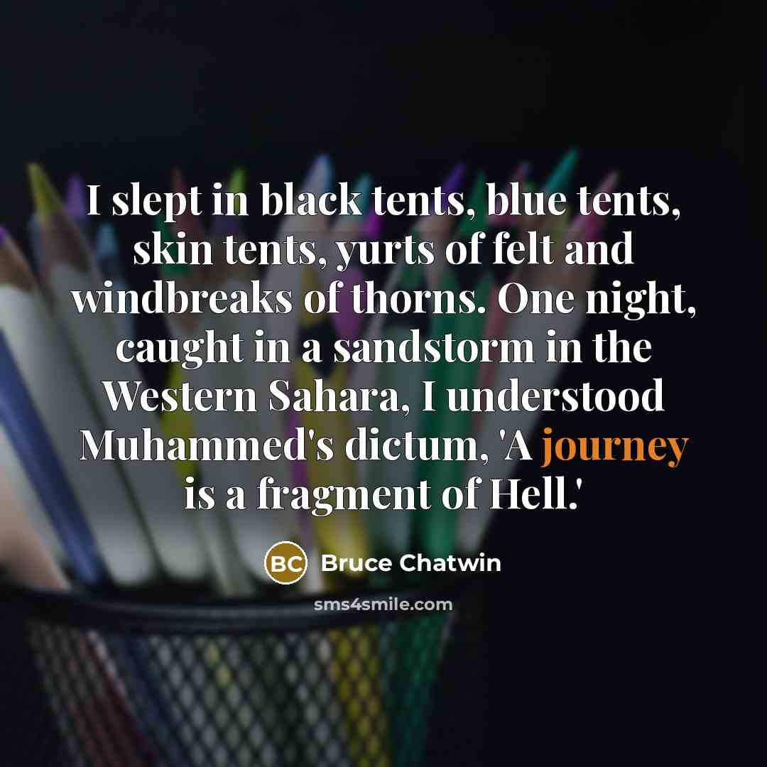 “I slept in black tents, blue tents, skin tents, yurts…” quote by Bruce Chatwin