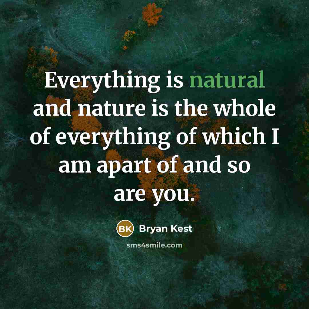 “Everything is natural and nature is the whole of everything…” quote by Bryan Kest