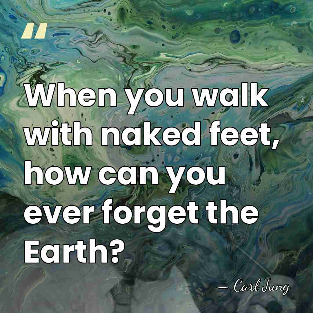 When you walk with naked feet, how can you ever forget the&hellip; - Carl Jung