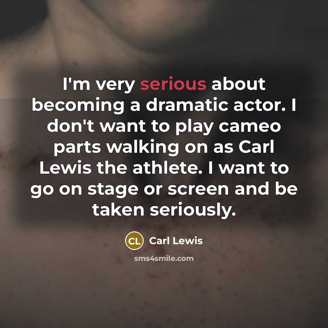 “I'm very serious about becoming a dramatic actor. I don't…” quote by Carl Lewis