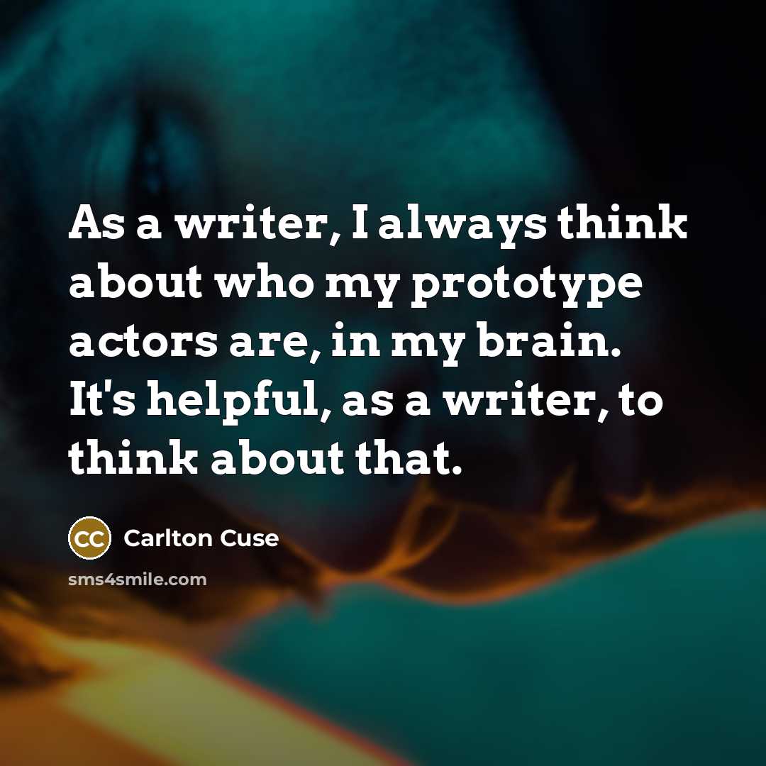 “As a writer, I always think about who my prototype…” quote by Carlton Cuse