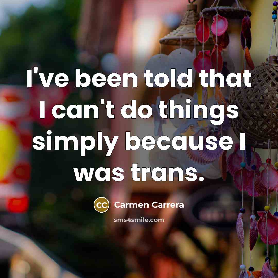 “I've been told that I can't do things simply because…” quote by Carmen Carrera