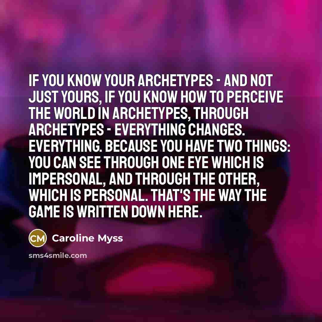 “If you know your archetypes - and not just yours,…” quote by Caroline Myss