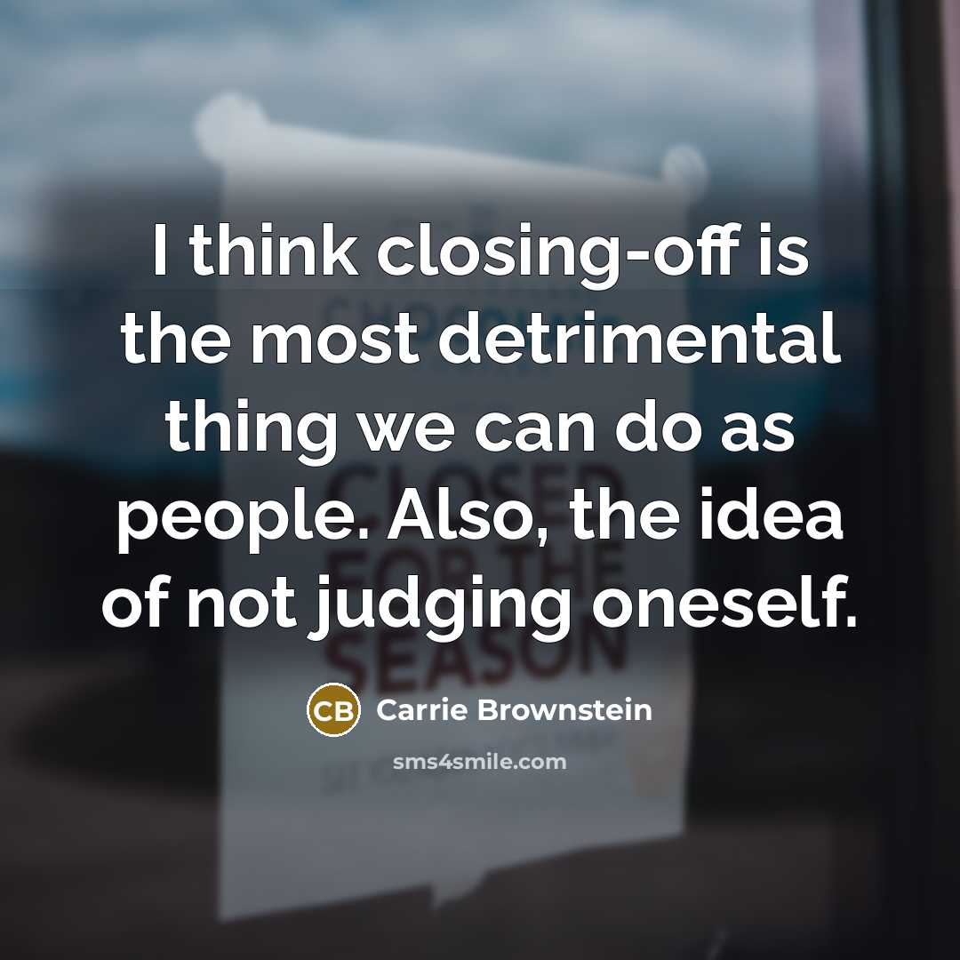 “I think closing-off is the most detrimental thing we can…” quote by Carrie Brownstein