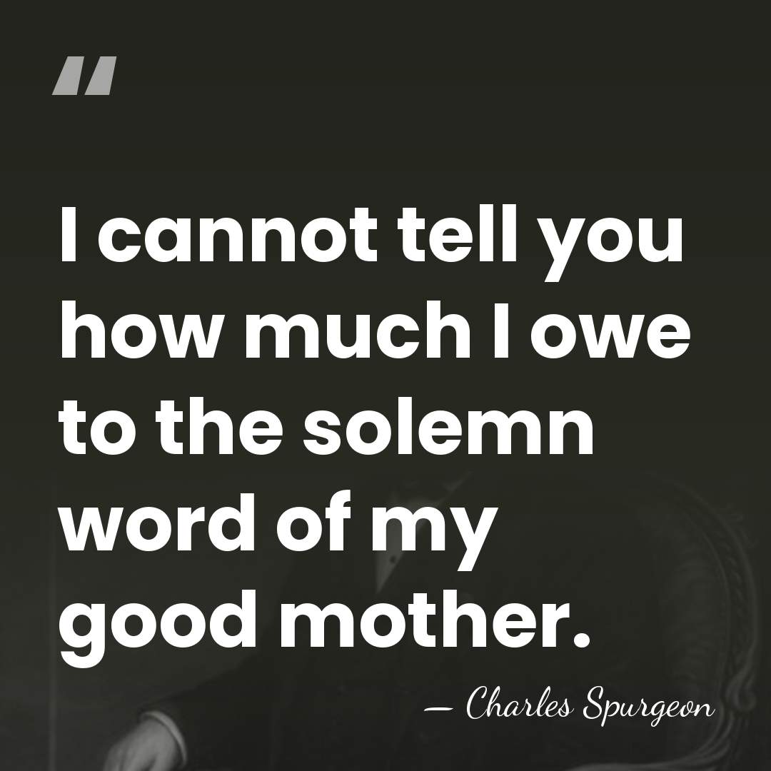 I cannot tell you how much I owe to the solemn word&hellip; - Charles Spurgeon