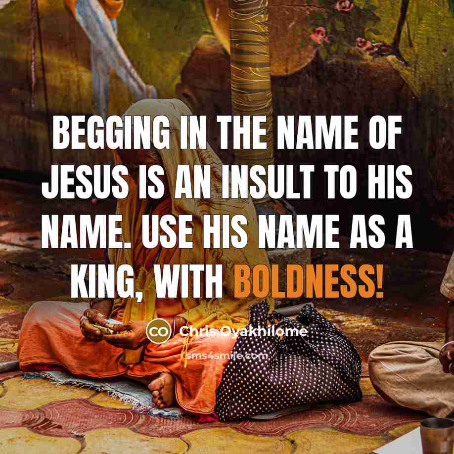 “Begging in the Name of Jesus is an insult to…” quote by Chris Oyakhilome