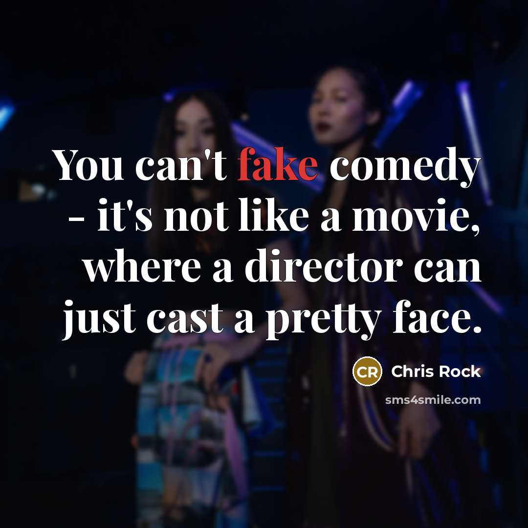“You can't fake comedy - it's not like a movie,…” quote by Chris Rock