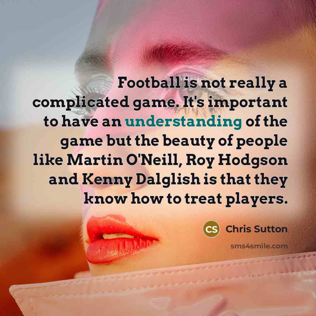 “Football is not really a complicated game. It's important to…” quote by Chris Sutton