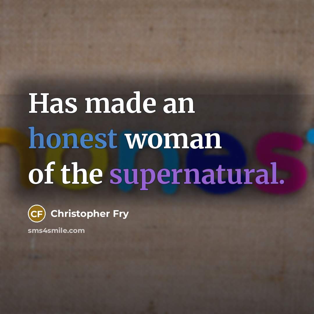 “Has made an honest woman of the supernatural.…” quote by Christopher Fry