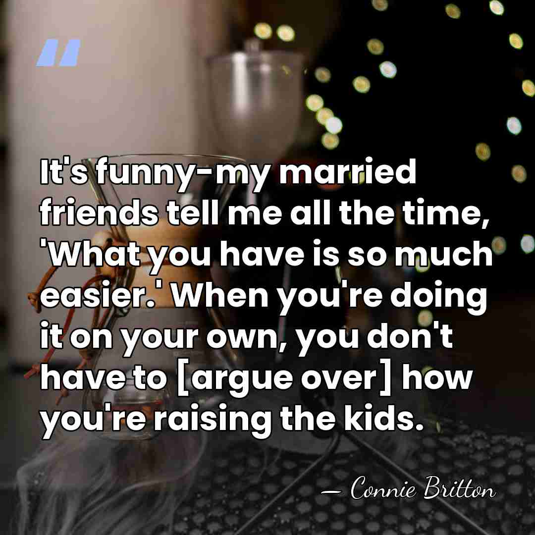 It's funny-my married friends tell me all the time, 'What you have&hellip; - Connie Britton
